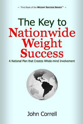 Book cover for The Key to Nationwide Weight Success: A National Plan That Creates Whole-Mind Involvement