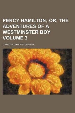 Cover of Percy Hamilton Volume 3; Or, the Adventures of a Westminster Boy