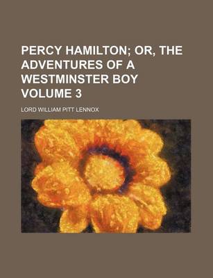 Book cover for Percy Hamilton Volume 3; Or, the Adventures of a Westminster Boy