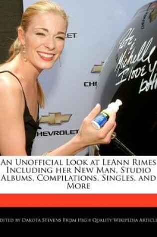 Cover of An Unofficial Look at Leann Rimes Including Her New Man, Studio Albums, Compilations, Singles, and More