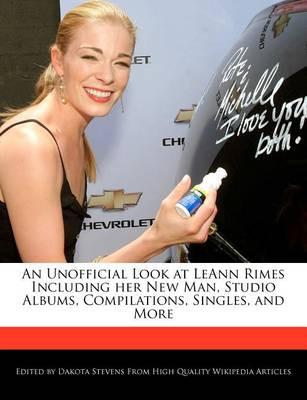 Book cover for An Unofficial Look at Leann Rimes Including Her New Man, Studio Albums, Compilations, Singles, and More