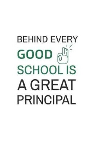 Cover of Behind Every Good School is a Great Principal