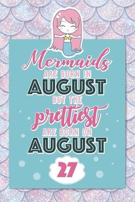 Book cover for Mermaids Are Born In August But The Prettiest Are Born On August 27