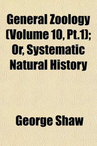 Cover of General Zoology (Volume 10, PT.1); Or, Systematic Natural History