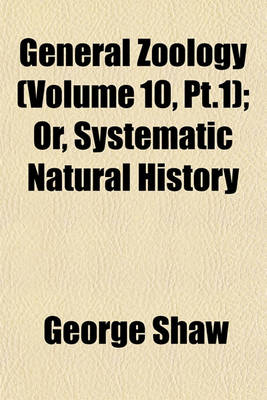 Book cover for General Zoology (Volume 10, PT.1); Or, Systematic Natural History