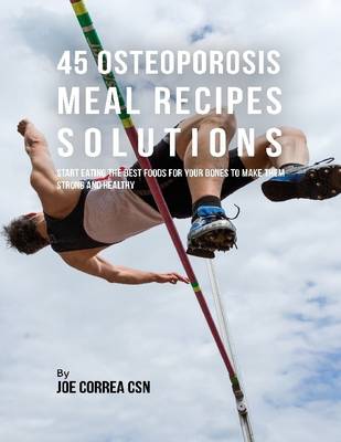 Book cover for 45 Osteoporosis Meal Recipe Solutions:  Start Eating the Best Foods for Your Bones to Make Them Strong and Healthy