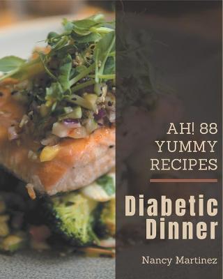 Book cover for Ah! 88 Yummy Diabetic Dinner Recipes