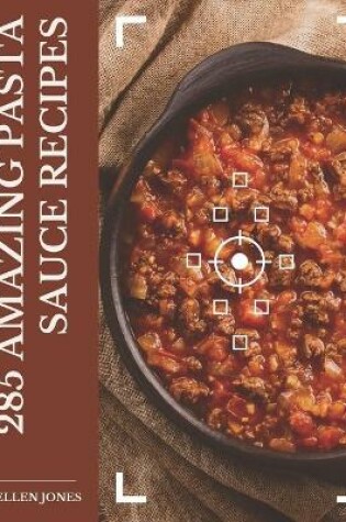 Cover of 285 Amazing Pasta Sauce Recipes