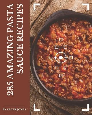 Book cover for 285 Amazing Pasta Sauce Recipes