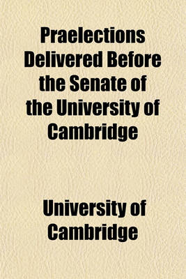 Book cover for Praelections Delivered Before the Senate of the University of Cambridge