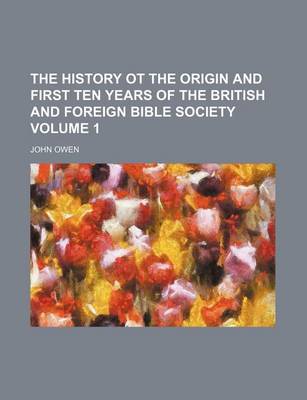 Book cover for The History OT the Origin and First Ten Years of the British and Foreign Bible Society Volume 1