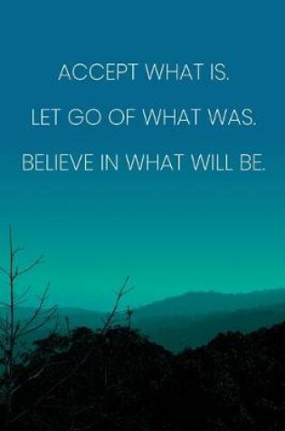 Cover of Inspirational Quote Notebook - 'Accept What Is. Let Go Of What Was. Believe In What Will Be.' - Inspirational Journal to Write in