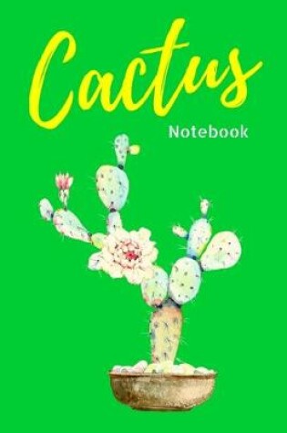 Cover of Green Cactus Flower Notebook. Flower Cactus Plant 120 Blank Lined Page Journal, College Ruled Composition Notebook. Size 6x9 Blank Line Green Design Cover. Great Gift for Succulent Cactus Lovers. Kid Men Women Teen Children Housewife Worker