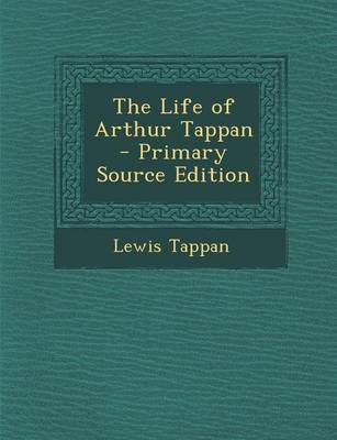 Book cover for The Life of Arthur Tappan - Primary Source Edition