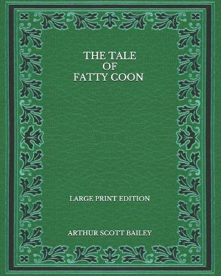 Book cover for The Tale of Fatty Coon - Large Print Edition
