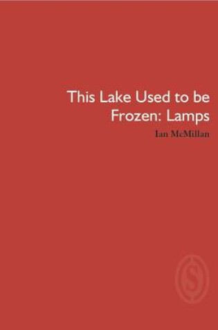 Cover of This Lake Used to be Frozen: Lamps