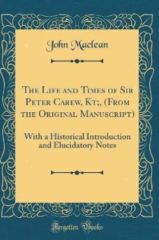 Cover of The Life and Times of Sir Peter Carew, Kt;, (from the Original Manuscript)