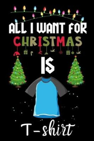 Cover of All I Want For Christmas Is T-shirts