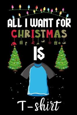Book cover for All I Want For Christmas Is T-shirts
