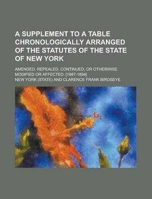 Book cover for A Supplement to a Table Chronologically Arranged of the Statutes of the State of New York; Amended, Repealed, Continued, or Otherwise Modified or AF