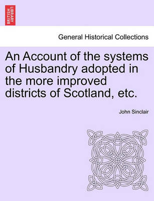 Book cover for An Account of the Systems of Husbandry Adopted in the More Improved Districts of Scotland, Etc.