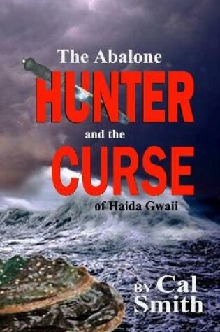 Cover of The Abalone Hunter and the Curse of Haida Gwaii