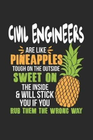 Cover of Civil Engineers Are Like Pineapples. Tough On The Outside Sweet On The Inside