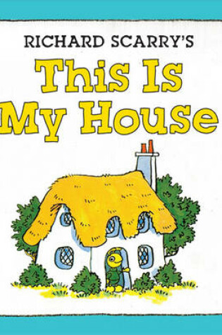 Cover of Richard Scarry's This Is My House