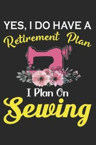 Cover of Yes I have A Retirement Plan I plan On Sewing