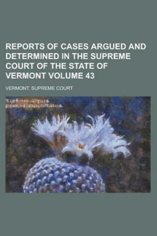 Cover of Reports of Cases Argued and Determined in the Supreme Court of the State of Vermont Volume 43