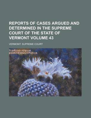 Book cover for Reports of Cases Argued and Determined in the Supreme Court of the State of Vermont Volume 43