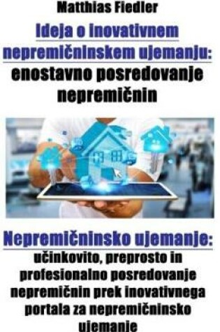 Cover of Ideja O Inovativnem Nepremi&#269;ninskem Ujemanju: Enostavno Posredovanje Nepremi&#269;nin: Nepremi&#269;ninsko Ujemanje