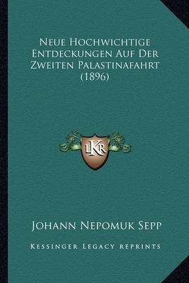 Book cover for Neue Hochwichtige Entdeckungen Auf Der Zweiten Palastinafahrt (1896)