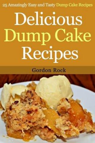 Cover of Delicious Dump Cake Recipes