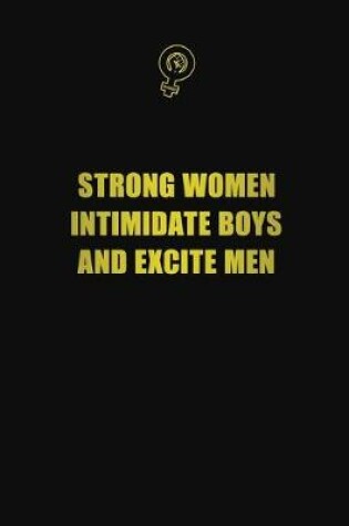 Cover of Strong Women Intimidate Boys And Excite Men