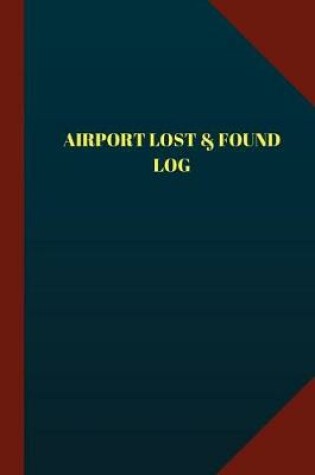 Cover of Airport Lost & Found Log (Logbook, Journal - 124 pages 6x9 inches)