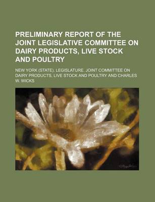 Book cover for Preliminary Report of the Joint Legislative Committee on Dairy Products, Live Stock and Poultry