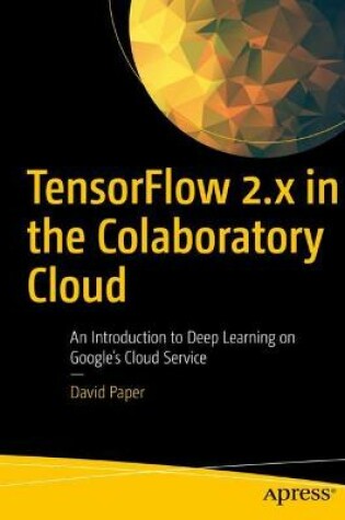 Cover of TensorFlow 2.x in the Colaboratory Cloud