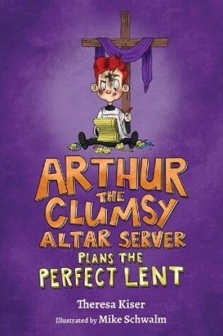 Cover of Arthur the Clumsy Altar Server Plans the Perfect Lent