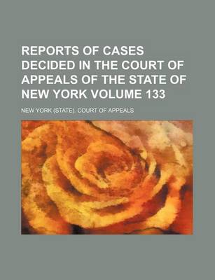 Book cover for Reports of Cases Decided in the Court of Appeals of the State of New York Volume 133