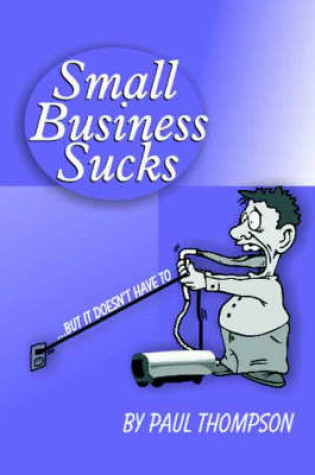 Cover of Small Business Sucks... But it Doesn't Have to