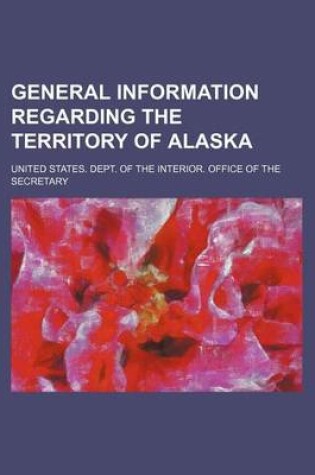 Cover of General Information Regarding the Territory of Alaska