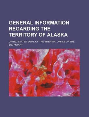 Book cover for General Information Regarding the Territory of Alaska