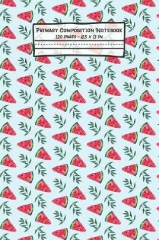 Cover of Watermelon Primary Composition Notebook