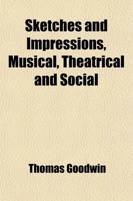 Book cover for Sketches and Impressions, Musical, Theatrical and Social; (1799-1885) Including a Sketch of the Philharmonic Society of New York