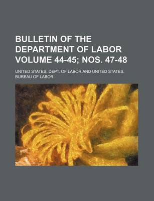 Book cover for Bulletin of the Department of Labor Volume 44-45; Nos. 47-48
