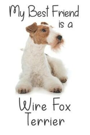 Cover of My best Friend is a Wire Fox Terrier