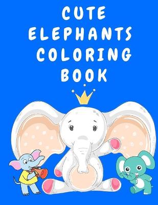 Book cover for Cute Elephants Coloring Book