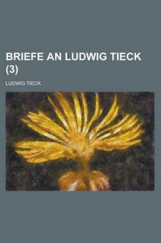 Cover of Briefe an Ludwig Tieck (3 )