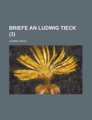 Book cover for Briefe an Ludwig Tieck (3 )